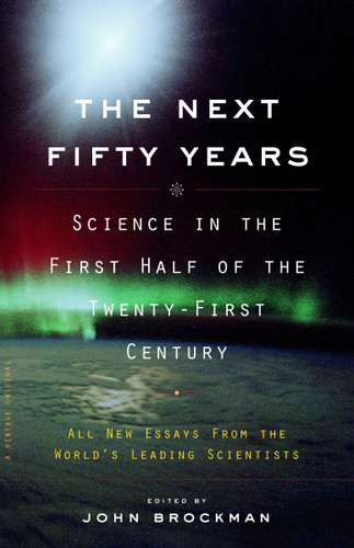 The Next Fifty Years: Science in the First Half of the Twenty-first Century book cover by 