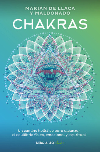 Chakras. Una guía holística para el bienestar físico, emocional y espiritual / Chakras, A Holistic Guide to Physical, Emotional, and Spiritual Well-being book cover by Marian De Llacas