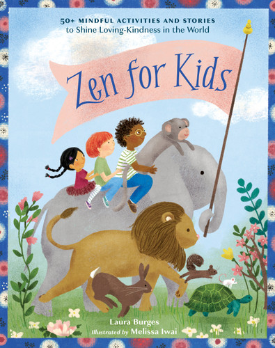 Zen for Kids: 50+ Mindful Activities and Stories to Shine Loving-Kindness in the World book cover by Laura Burges