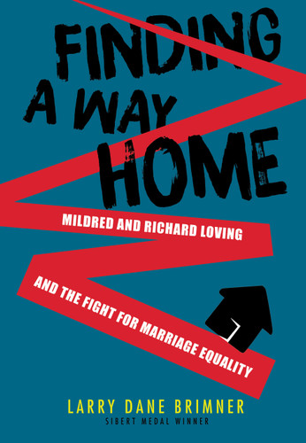 Finding a Way Home: Mildred and Richard Loving and the Fight for Marriage Equality book cover by Larry Dane Brimner