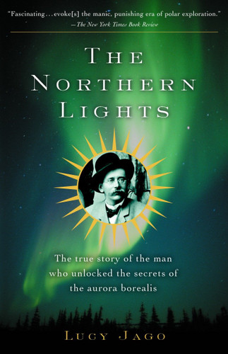 The Northern Lights: The True Story of the Man Who Unlocked the Secrets of the Aurora Borealis book cover by Lucy Jago