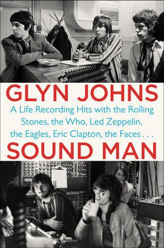 Sound Man: A Life Recording Hits with The Rolling Stones, The Who, Led Zeppelin, the Eagles, Eric Clapton, the Faces . . . book cover by Glyn Johns