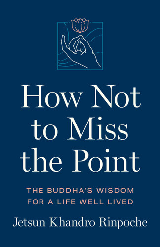 How Not to Miss the Point: The Buddha's Wisdom for a Life Well Lived book cover by Jetsun Khandro Rinpoche
