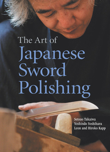 The Art of Japanese Sword Polishing book cover by Setsuo Takaiwa, Yoshindo Yoshihara, Leon Kapp, Hiroko Kapp