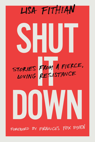 Shut It Down: Stories from a Fierce, Loving Resistance book cover by Lisa Fithian