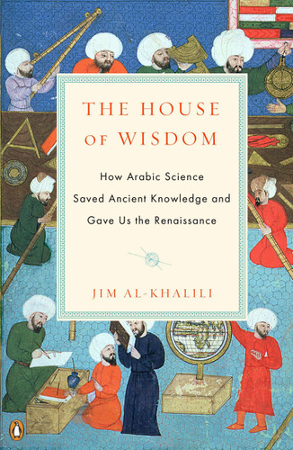 The House of Wisdom: How Arabic Science Saved Ancient Knowledge and Gave Us the Renaissance book cover by Jim Al-Khalili
