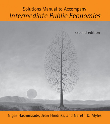 Solutions Manual to Accompany Intermediate Public Economics, second edition book cover by Nigar Hashimzade, Jean Hindriks, Gareth D. Myles