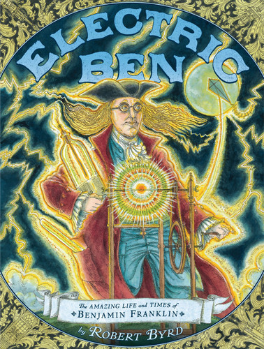 Electric Ben: The Amazing Life and Times of Benjamin Franklin book cover by Robert Byrd