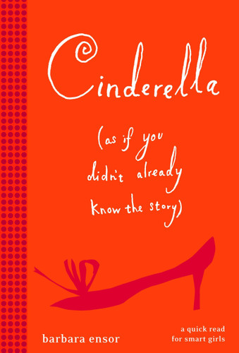 Cinderella (As If You Didn't Already Know the Story) book cover by Barbara Ensor