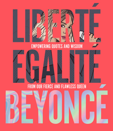 Liberté Egalité Beyoncé: Empowering quotes and wisdom from our fierce and flawless queen book cover by John Davis