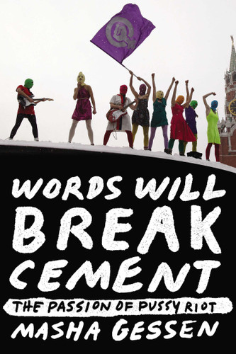 Words Will Break Cement: The Passion of Pussy Riot book cover by Masha Gessen