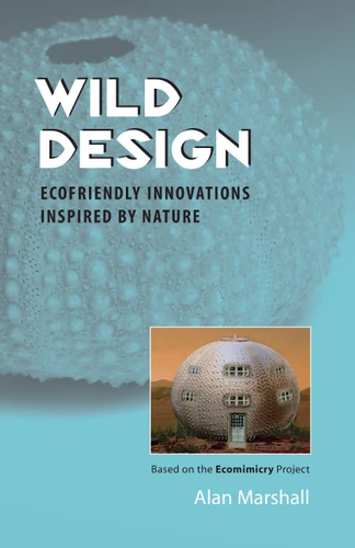 Wild Design: Ecofriendly Innovations Inspired by Nature book cover by Alan Marshall
