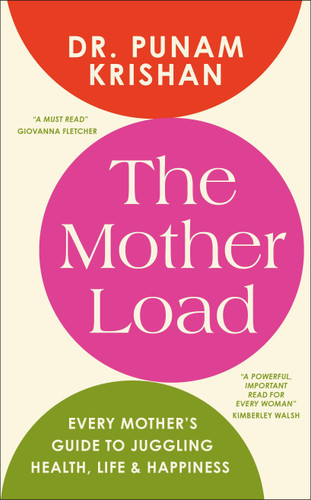 The Mother Load: Every Mother's Guide to Juggling Health, Life & Happiness book cover by Punam Krishan
