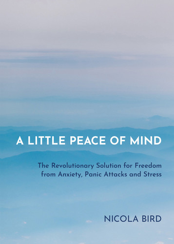 A Little Peace of Mind: The Revolutionary Solution for Freedom from Anxiety, Panic Attacks and Stress book cover by Nicola Bird