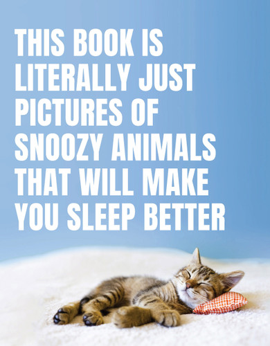 This Book Is Literally Just Pictures of Snoozy Animals That Will Make You Sleep Better (LITERALLY JUST PICTURES) book cover by 