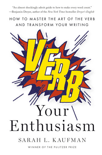 Verb Your Enthusiasm: How to Master the Art of the Verb and Transform Your Writing book cover by Sarah L. Kaufman