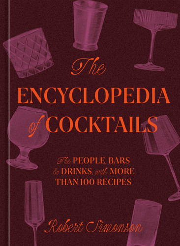 The Encyclopedia of Cocktails: The People, Bars & Drinks, with More Than 100 Recipes book cover by Robert Simonson