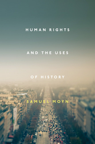 Human Rights and the Uses of History book cover by Samuel Moyn
