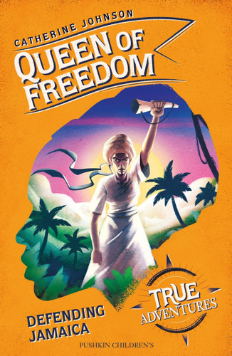 Queen of Freedom: Defending Jamaica (True Adventures) book cover by Catherine Johnson