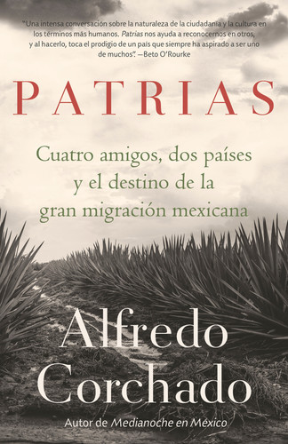 Patrias: Cuatro amigos, dos países y el destino de la gran migración mexicana / Homelands: Four Friends, Two Countries, and the Fate of the Great Mexican-Amer: Cuatro amigos, dos países y el destino de la gran migración mexicana book cover by Alfredo Corchado