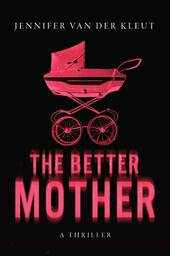 The Better Mother: A Thriller book cover by Jennifer van der Kleut