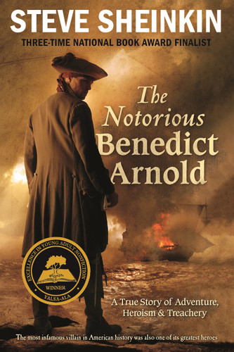 The Notorious Benedict Arnold: A True Story of Adventure, Heroism & Treachery book cover by Steve Sheinkin