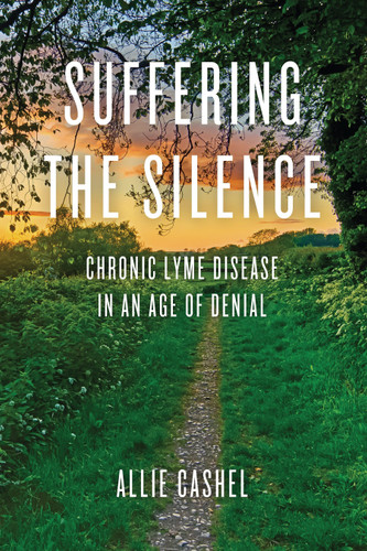 Suffering the Silence: Chronic Lyme Disease in an Age of Denial book cover by Allie Cashel