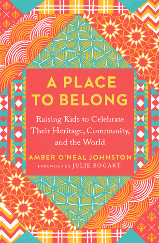 A Place to Belong: Raising Kids to Celebrate Their Heritage, Community, and the World book cover by Amber O'Neal Johnston