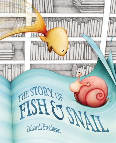 The Story of Fish and Snail book cover by Deborah Freedman