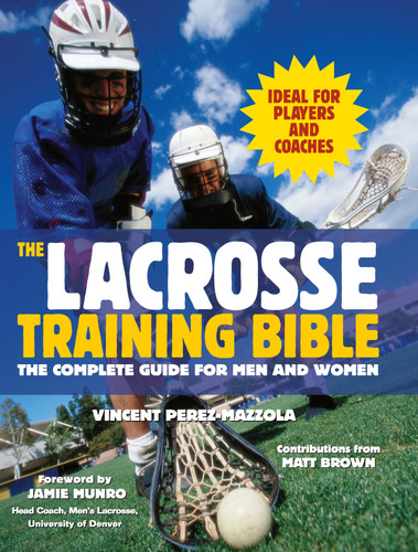 The Lacrosse Training Bible: The Complete Guide for Men and Women book cover by Vincent Perez-Mazzola