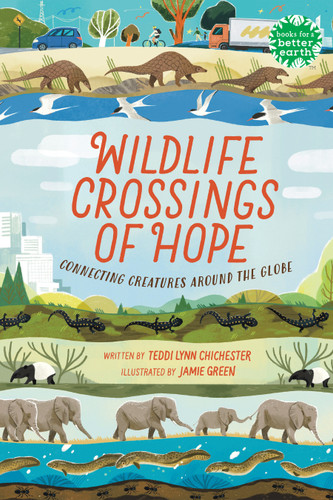 Wildlife Crossings of Hope: Connecting Creatures Around the Globe (Books for a Better Earth) book cover by Teddi Lynn Chichester