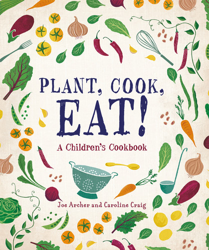 Plant, Cook, Eat!: A Children's Cookbook book cover by Joe Archer, Caroline Craig