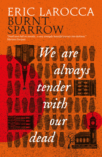We Are Always Tender with Our Dead: (Burnt Sparrow, 1) (Burnt Sparrow) book cover by Eric LaRocca