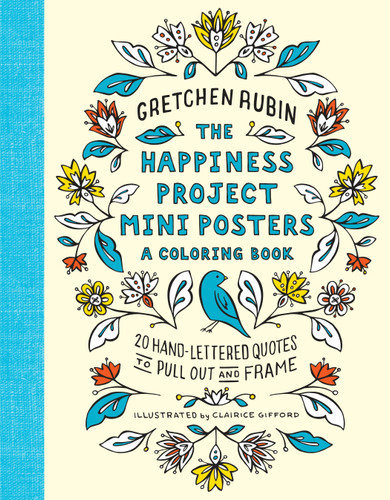 The Happiness Project Mini Posters: A Coloring Book: 20 Hand-Lettered Quotes to Pull Out and Frame book cover by Gretchen Rubin