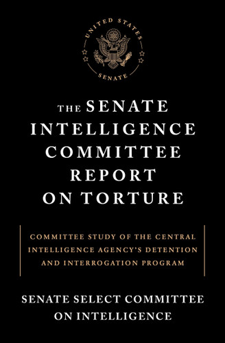 The Senate Intelligence Committee Report on Torture: Committee Study of the Central Intelligence Agency's Detention and InterrogationProgram book cover by Senate Select Committee on Intelligence