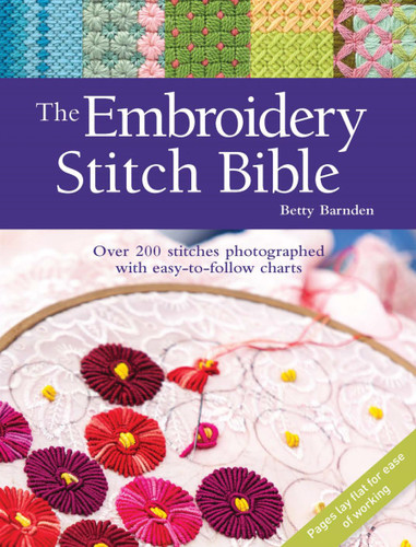 Embroidery Stitch Bible, The: Over 200 stitches photographed with easy-to-follow charts book cover by Betty Barnden