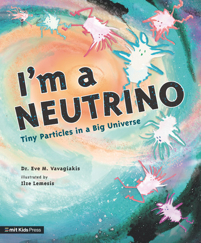I'm a Neutrino: Tiny Particles in a Big Universe (Meet the Universe) book cover by Dr. Eve M. Vavagiakis