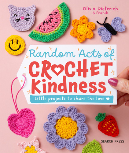 Random Acts of Crochet Kindness: Little projects to share the love book cover by Olivia Dieterich