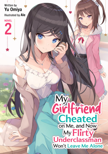 My Girlfriend Cheated on Me, and Now My Flirty Underclassman Won't Leave Me Alone! (Light Novel) Vol. 2 (My Girlfriend Cheated on Me, and Now My Flirty Underclassman Won't Leave Me Alone! (Light Novel)) book cover by Yu Omiya