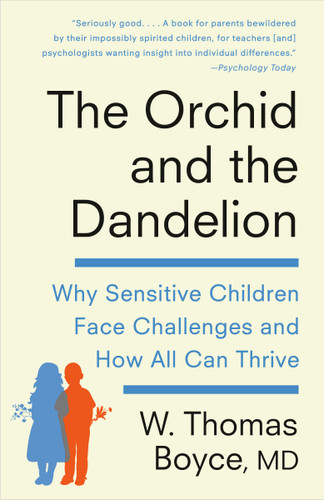 The Orchid and the Dandelion: Why Sensitive Children Face Challenges and How All Can Thrive book cover by W. Thomas Boyce MD
