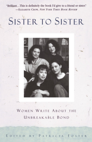 Sister to Sister: Women Write About the Unbreakable Bond book cover by Patricia Foster