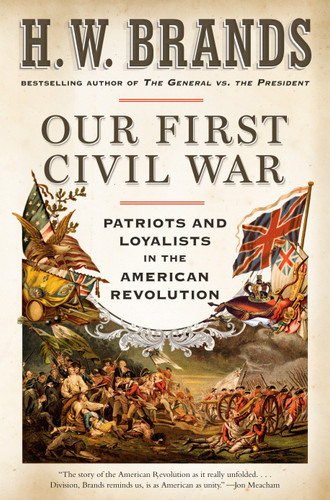 Our First Civil War: Patriots and Loyalists in the American Revolution book cover by H. W. Brands