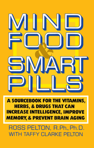 Mind Food and Smart Pills: A Sourcebook for the Vitamins, Herbs, and Drugs That Can Increase Intelligence, Improve Memory, and Prevent Brain Aging book cover by Ross Pelton