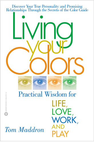 Living Your Colors: Practical Wisdom for Life, Love, Work, and Play book cover by Tom Maddron