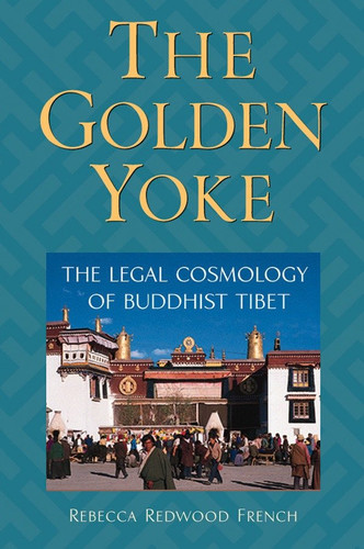 The Golden Yoke: The Legal Cosmology of Buddhist Tibet book cover by Rebecca Redwood French