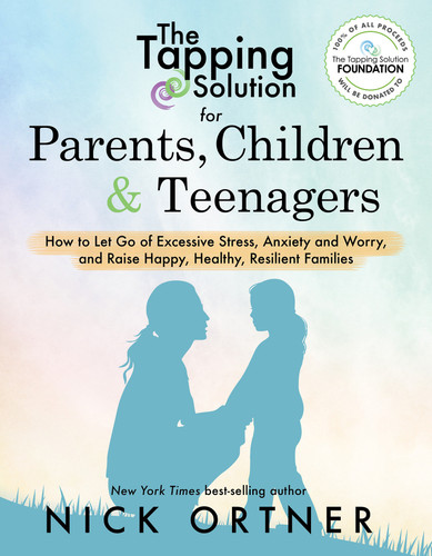 The Tapping Solution for Parents, Children & Teenagers: How to Let Go of Excessive Stress, Anxiety and Worry and Raise Happy, Healthy, Resilient Families book cover by Nick Ortner