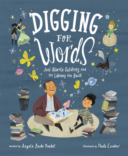 Digging for Words: José Alberto Gutiérrez and the Library He Built book cover by Angela Burke Kunkel