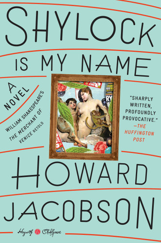 Shylock Is My Name: William Shakespeare's The Merchant of Venice Retold: A Novel (Hogarth Shakespeare) book cover by Howard Jacobson