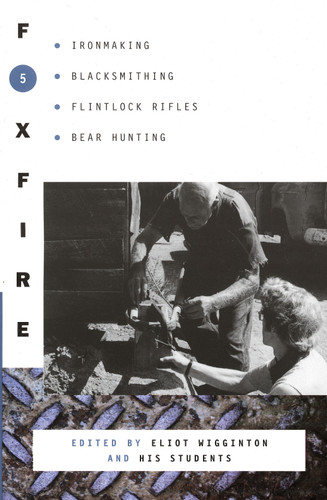 Foxfire 5: Ironmaking, Blacksmithing, Flintlock Rifles, Bear Hunting (Foxfire Series) book cover by Foxfire Fund, Inc., Eliot Wigginton