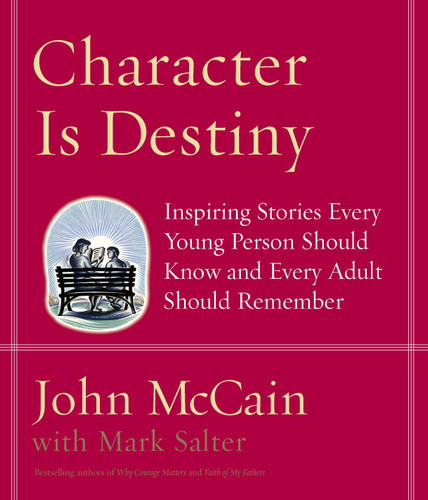 Character Is Destiny: Inspiring Stories Every Young Person Should Know and Every Adult Should Remember book cover by John McCain, Mark Salter